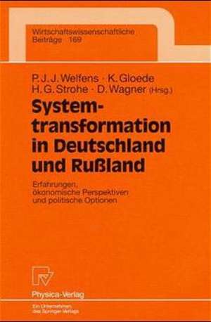 Systemtransformation in Deutschland und Rußland: Erfahrungen, ökonomische Perspektiven und politische Optionen de Paul J.J. Welfens