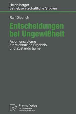 Entscheidungen bei Ungewißheit: Axiomensysteme für reichhaltige Ergebnis- und Zustandsräume de Ralf Diedrich