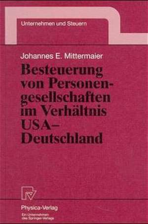 Besteuerung von Personengesellschaften im Verhältnis USA — Deutschland de Johannes E. Mittermaier