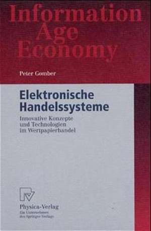 Elektronische Handelssysteme: Innovative Konzepte und Technologien im Wertpapierhandel de Peter Gomber