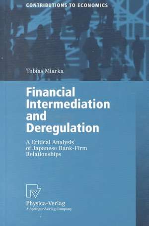 Financial Intermediation and Deregulation: A Critical Analysis of Japanese Bank-Firm Relationships de Tobias Miarka