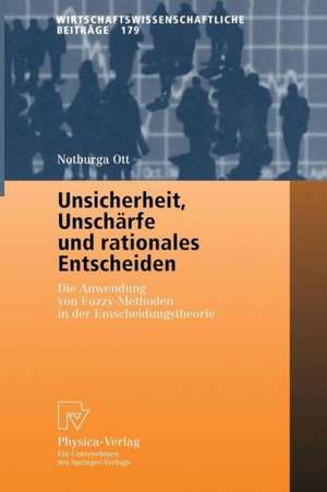 Unsicherheit, Unschärfe und rationales Entscheiden: Die Anwendung von Fuzzy-Methoden in der Entscheidungstheorie de Notburga Ott