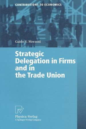 Strategic Delegation in Firms and in the Trade Union de Guido S. Merzoni