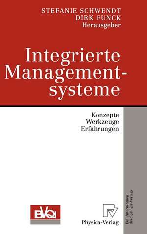 Integrierte Managementsysteme: Konzepte, Werkzeuge, Erfahrungen de Stefanie Schwendt