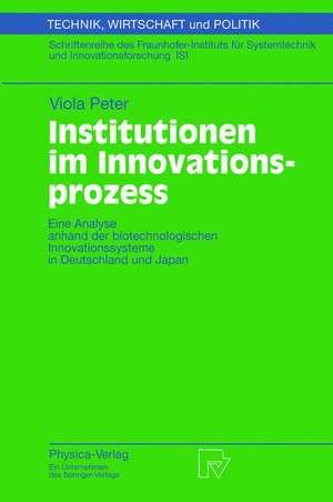 Institutionen im Innovationsprozess: Eine Analyse anhand der biotechnologischen Innovationssysteme in Deutschland und Japan de Viola Peter