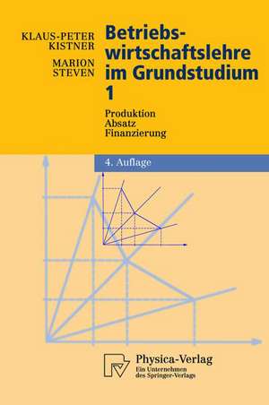 Betriebswirtschaftslehre im Grundstudium: Produktion, Absatz, Finanzierung de Klaus-Peter Kistner