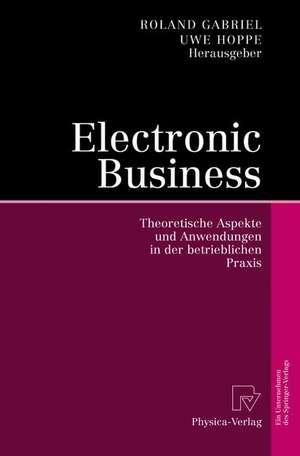 Electronic Business: Theoretische Aspekte und Anwendungen in der betrieblichen Praxis de Roland Gabriel