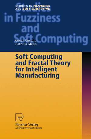 Soft Computing and Fractal Theory for Intelligent Manufacturing de Oscar Castillo