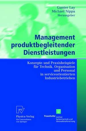 Management produktbegleitender Dienstleistungen: Konzepte und Praxisbeispiele für Technik, Organisation und Personal in serviceorientierten Industriebetrieben de Gunter Lay