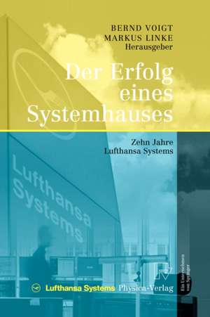 Der Erfolg eines Systemhauses: Zehn Jahre Lufthansa Systems de Bernd Voigt