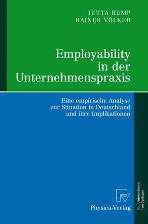 Employability in der Unternehmenspraxis: Eine empirische Analyse zur Situation in Deutschland und ihre Implikationen de Jutta Rump