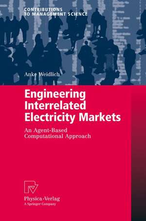 Engineering Interrelated Electricity Markets: An Agent-Based Computational Approach de Anke Weidlich