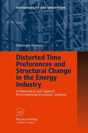 Distorted Time Preferences and Structural Change in the Energy Industry: A Theoretical and Applied Environmental-Economic Analysis de Christoph Heinzel