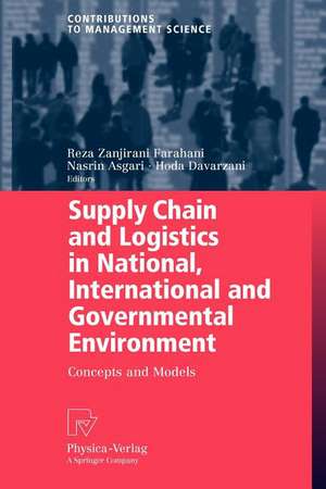 Supply Chain and Logistics in National, International and Governmental Environment: Concepts and Models de Reza Zanjirani Farahani