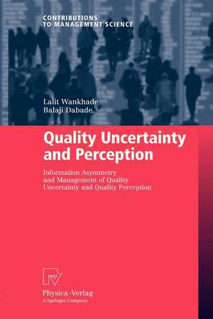 Quality Uncertainty and Perception: Information Asymmetry and Management of Quality Uncertainty and Quality Perception de Lalit Wankhade