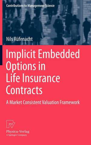 Implicit Embedded Options in Life Insurance Contracts: A Market Consistent Valuation Framework de Nils Rüfenacht