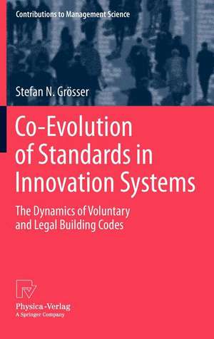 Co-Evolution of Standards in Innovation Systems: The Dynamics of Voluntary and Legal Building Codes de Stefan N. Grösser