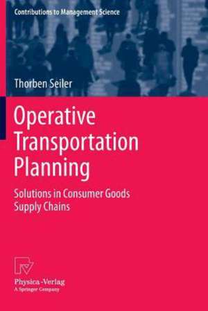 Operative Transportation Planning: Solutions in Consumer Goods Supply Chains de Thorben Seiler