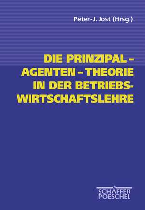 Die Prinzipal-Agenten-Theorie in der Betriebswirtschaftslehre de Peter-J. Jost