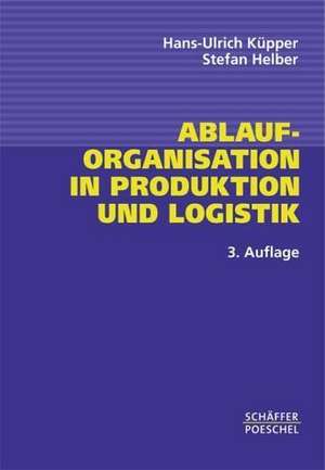 Ablauforganisation in Produktion und Logistik de Hans-Ulrich Küpper