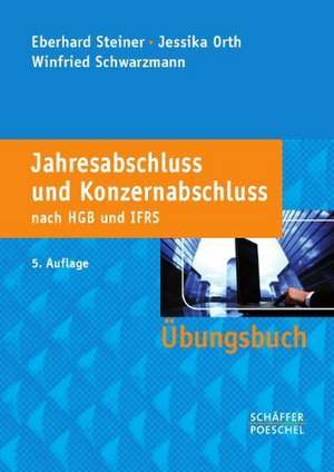 Jahresabschluss und Konzernabschluss nach HGB und IFRS. Übungsbuch de Eberhard Steiner