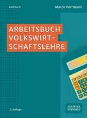 Arbeitsbuch Volkswirtschaftslehre de Marco Herrmann