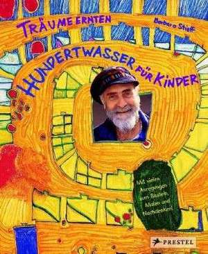 Träume ernten - Hundertwasser für Kinder de Barbara Stieff