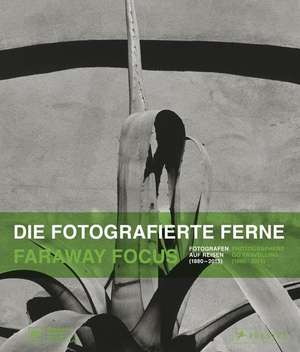 Die fotografierte Ferne. Fotografen auf Reisen (1880-2015) de Ulrich Domröse