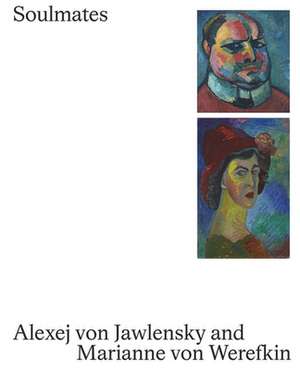 Soulmates: Alexej von Jawlensky and Marianne von Werefkin de Annegret Hoberg