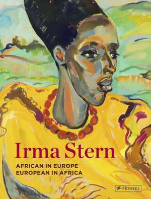 Irma Stern: African in Europe - European in Africa de Sean O'Toole