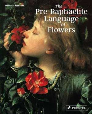 Pre-Raphaelite Language of Flowers de Debra N Mancoff