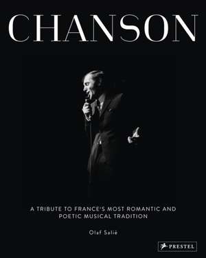 Chanson: A Tribute to France's Most Romantic and Poetic Musical Tradition de Olaf Salie