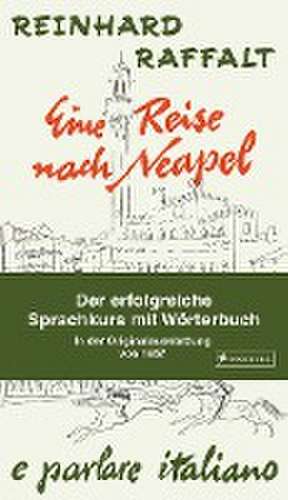 Eine Reise nach Neapel - Der erfolgreiche Sprachkurs mit Wörterbuch italienisch/deutsch de Reinhard Raffalt