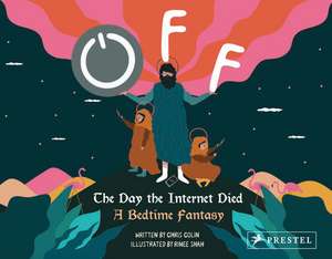 Off: The Day the Internet Died: A Bedtime Fantasy de Chris Colin