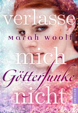 GötterFunke 03 - Verlasse mich nicht! de Marah Woolf