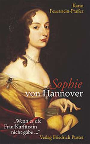 Sophie von Hannover. (1630 - 1714) de Karin Feuerstein-Praßer