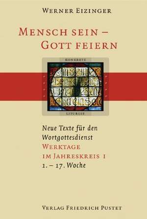 Mensch sein - Gott feiern. Werktage im Jahreskreis 1 de Werner Eizinger