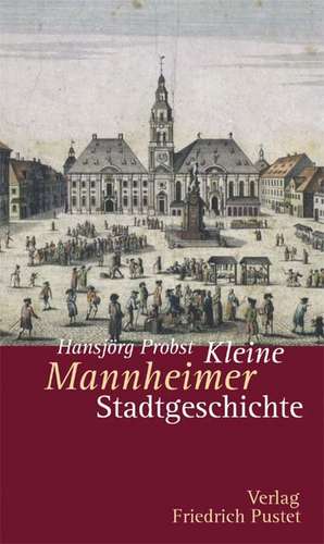 Kleine Mannheimer Stadtgeschichte de Hansjörg Probst