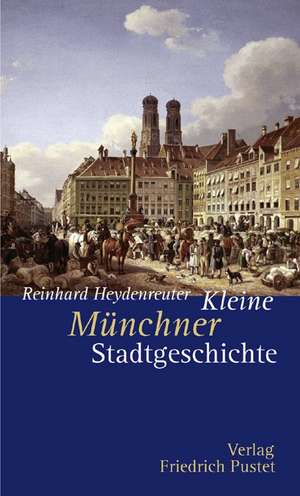 Kleine Münchner Stadtgeschichte de Reinhard Heydenreuter