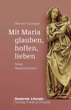 Mit Maria glauben, hoffen, lieben de Werner Eizinger