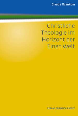 Christliche Theologie im Horizont der Einen Welt de Claude Ozankom