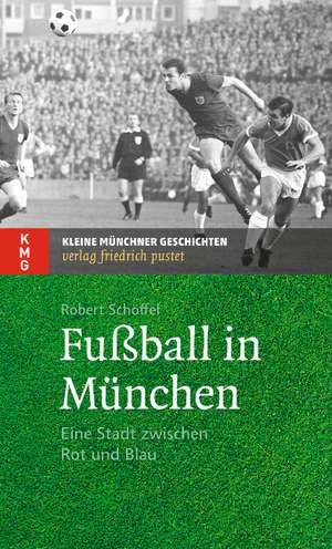 Fußball in München de Robert Schöffel