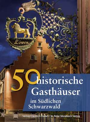 50 historische Gasthäuser im Südlichen Schwarzwald de Franziska Gürtler