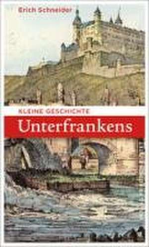 Kleine Geschichte Unterfrankens de Erich Schneider