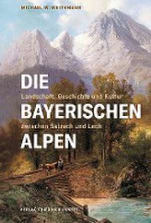 Die Bayerischen Alpen de Michael W. Weithmann