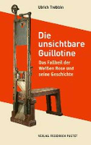 Die unsichtbare Guillotine de Ulrich Trebbin