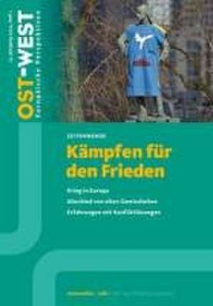 Ost-West. Europäische Perspektiven 1/2024. Kämpfen für den Frieden de Zentralkomitee der deutschen Katholiken Renovabis e. V.