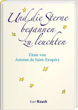 Und die Sterne begannen zu leuchten de Antoine de Saint-Exupéry