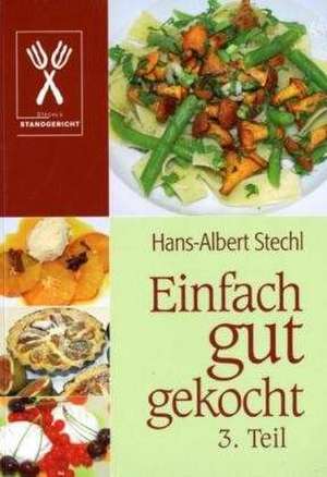 Einfach gut gekocht. 3. Teil de Hans-Albert Stechl