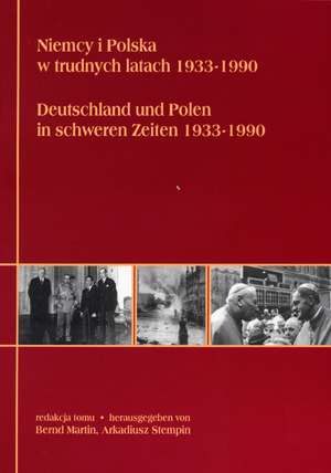 Deutschland und Polen in schweren Zeiten 1933-1990 de Bernd Martin